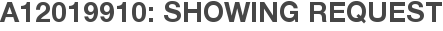 A12019910: Showing Request