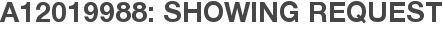 A12019988: Showing Request
