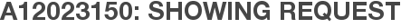 A12023150: Showing Request