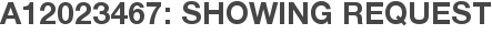 A12023467: Showing Request