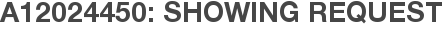A12024450: Showing Request