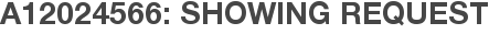 A12024566: Showing Request