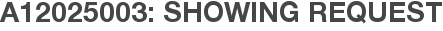 A12025003: Showing Request