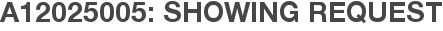 A12025005: Showing Request
