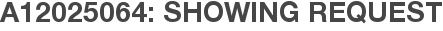 A12025064: Showing Request