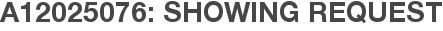 A12025076: Showing Request