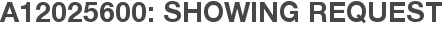 A12025600: Showing Request
