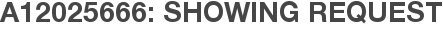 A12025666: Showing Request