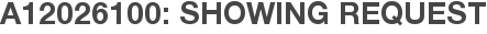 A12026100: Showing Request