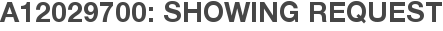 A12029700: Showing Request