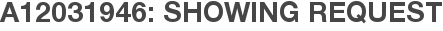 A12031946: Showing Request