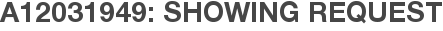 A12031949: Showing Request