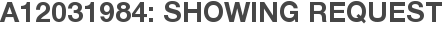 A12031984: Showing Request