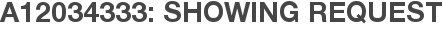 A12034333: Showing Request