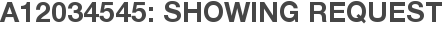 A12034545: Showing Request