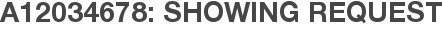 A12034678: Showing Request