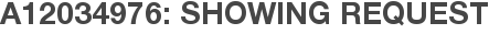 A12034976: Showing Request