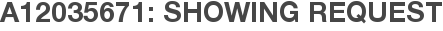 A12035671: Showing Request