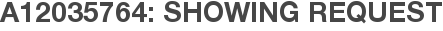 A12035764: Showing Request