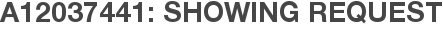 A12037441: Showing Request