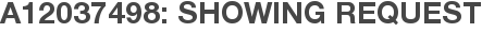 A12037498: Showing Request