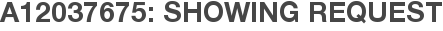 A12037675: Showing Request