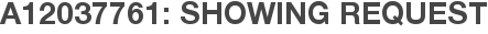 A12037761: Showing Request