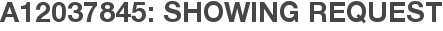 A12037845: Showing Request