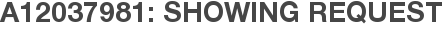 A12037981: Showing Request
