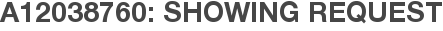 A12038760: Showing Request