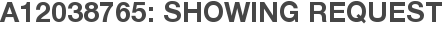 A12038765: Showing Request