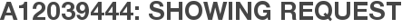 A12039444: Showing Request
