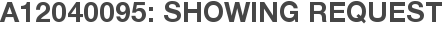 A12040095: Showing Request
