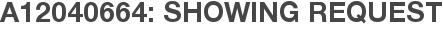 A12040664: Showing Request