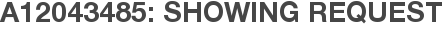 A12043485: Showing Request