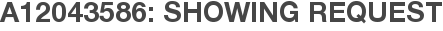 A12043586: Showing Request