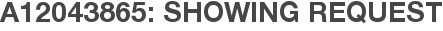 A12043865: Showing Request