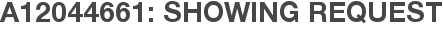 A12044661: Showing Request