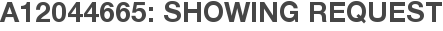 A12044665: Showing Request