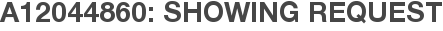 A12044860: Showing Request