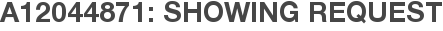 A12044871: Showing Request
