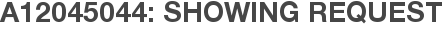 A12045044: Showing Request