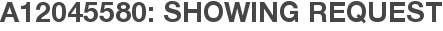 A12045580: Showing Request