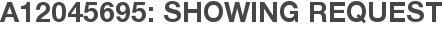 A12045695: Showing Request