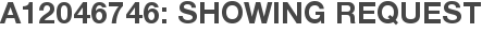 A12046746: Showing Request