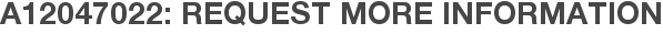A12047022: Request More Information