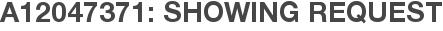 A12047371: Showing Request