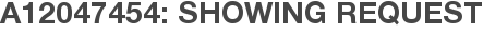 A12047454: Showing Request