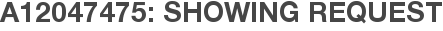 A12047475: Showing Request