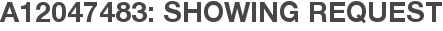 A12047483: Showing Request
